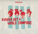 Eureka Hot 4. 'World Champions'