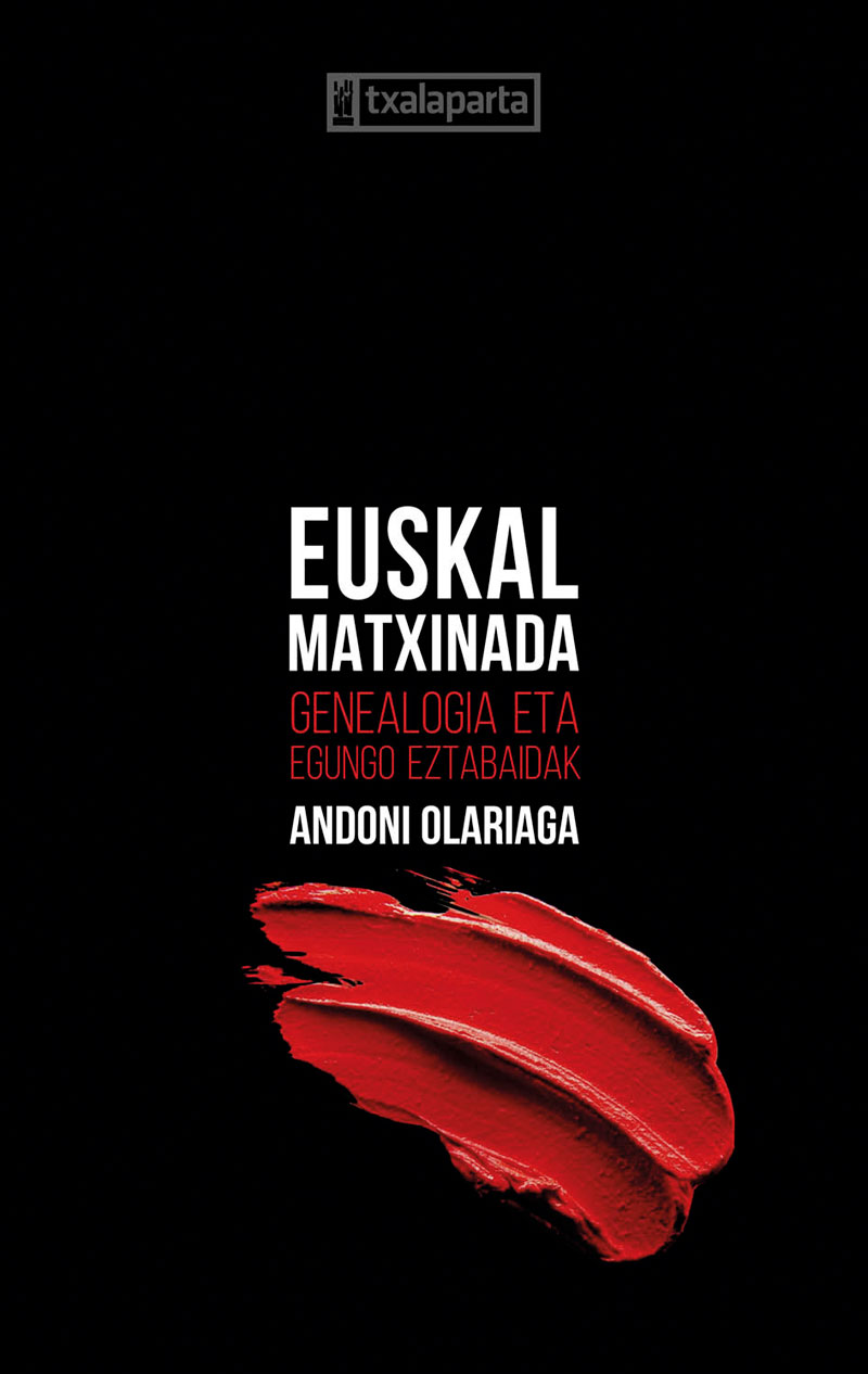 Euskal matxinada. Genealogia eta egungo eztabaidak | Andoni Olariaga | Txalaparta, 2020.