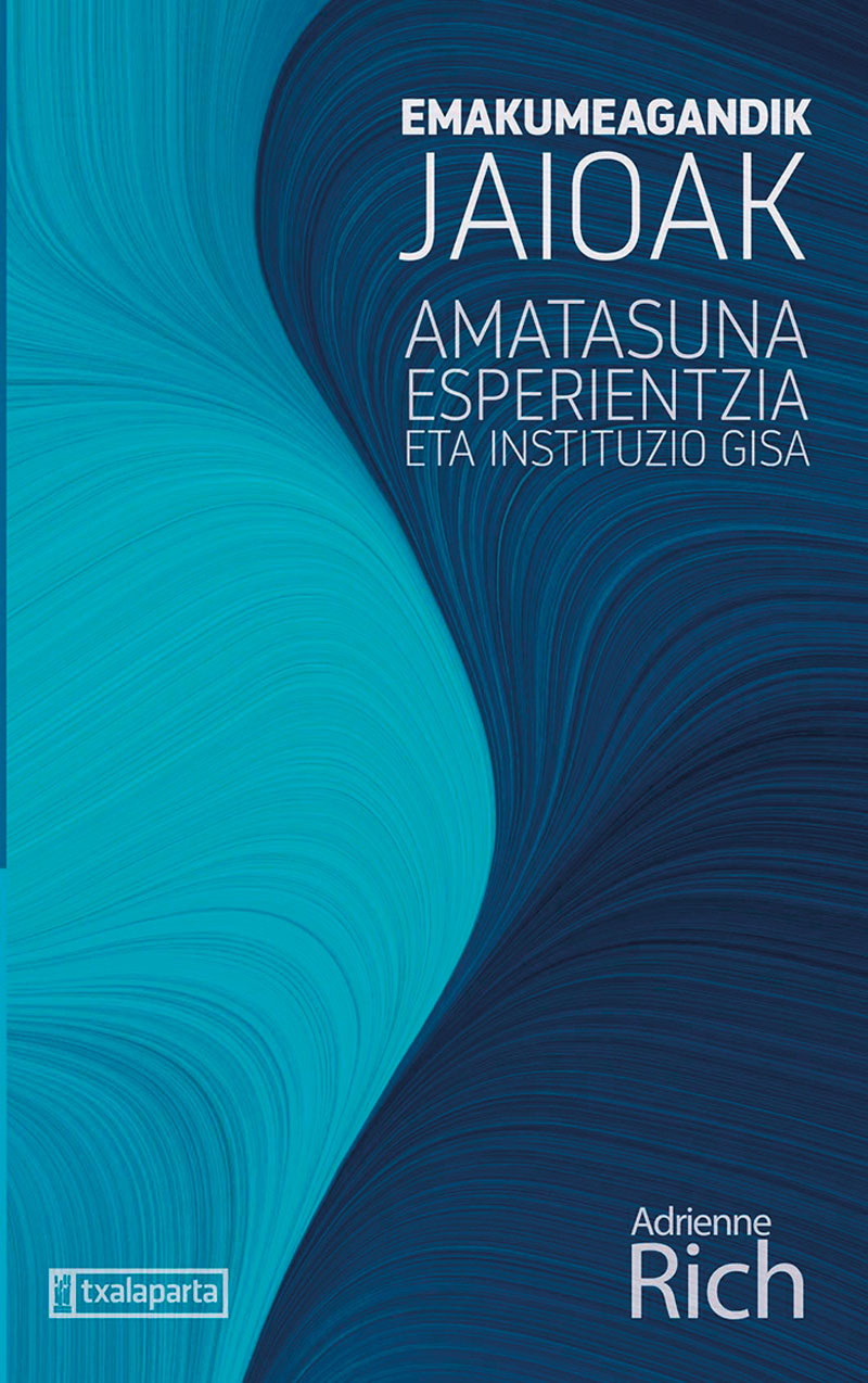 Emakumeagandik jaioak. Amatasuna esperientzia eta instituzio gisa | Egilea: Adrienne Rich | Itzultzailea: Maialen Berasategi Catalán | Txalaparta, 2020.