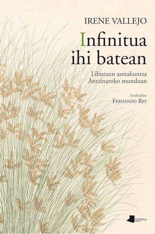 Infinitua ihi batean | irene Vallejo, itzultzailea: Fernando Rey | Pamiela, 2021