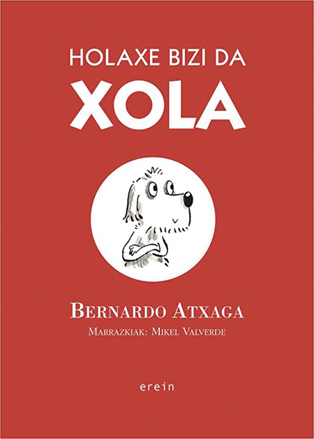 'Holaxe bizi da Xola' | Testua: Bernardo Atxaga. Ilustrazioak: 
Mikel Valverde | Erein, 2023