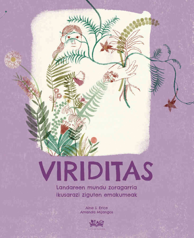 Viriditas / Aina S. Erice (idazlea) eta Amanda Mijangos (ilustratzailea) / A fin de cuentos, 2022