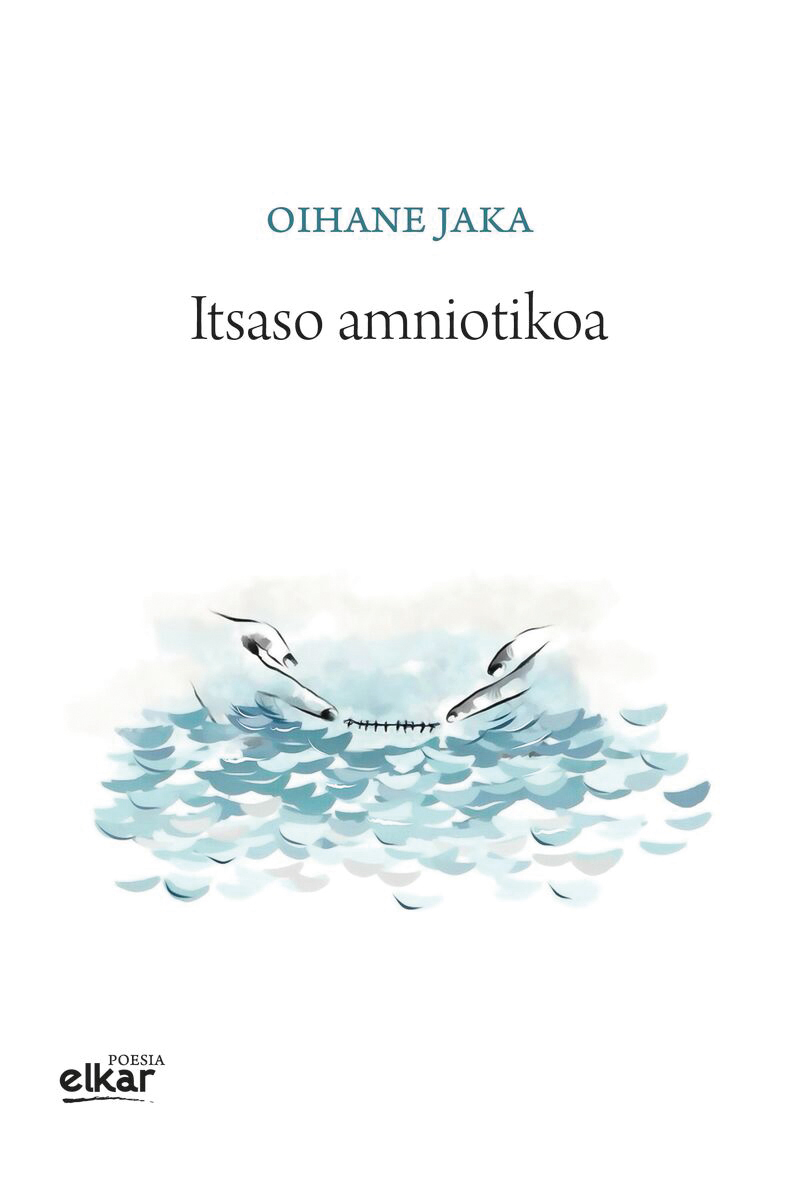 Itsaso amniotikoa / Oihane Jaka / Elkar, 2024.