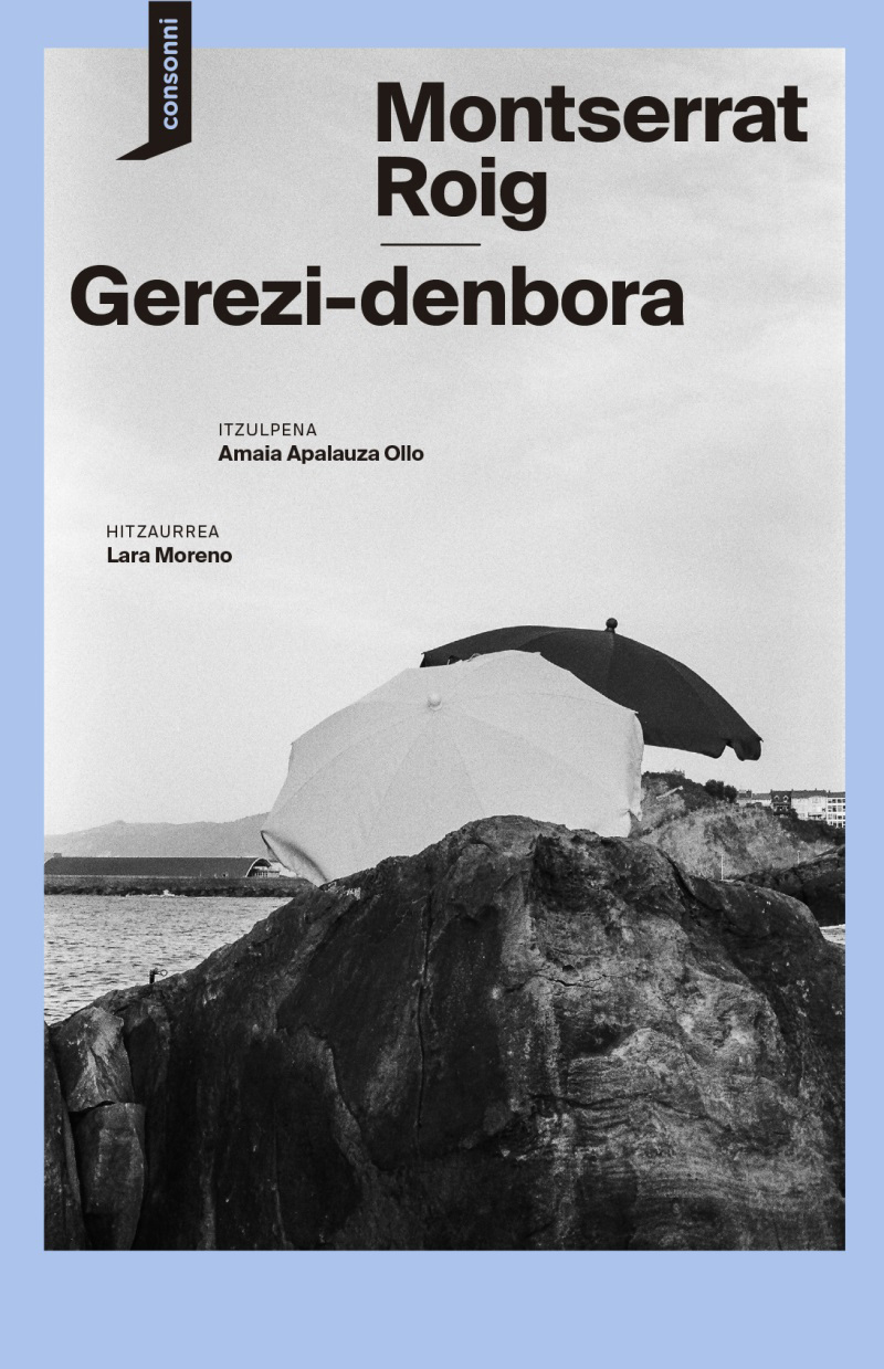 Gerezi-denbora / Montserrat Roig / Itzult: Amaia Apalauza Ollo / Consonni, 2024.